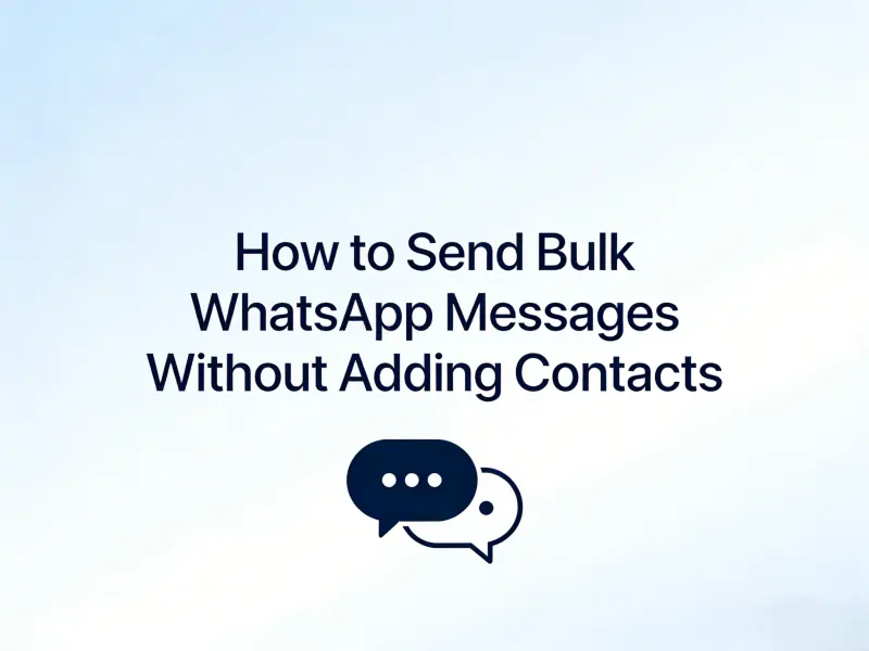 How to Send Bulk WhatsApp Messages Without Adding Contacts